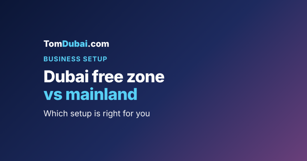 Dubai free zone vs mainland: which setup is right for you